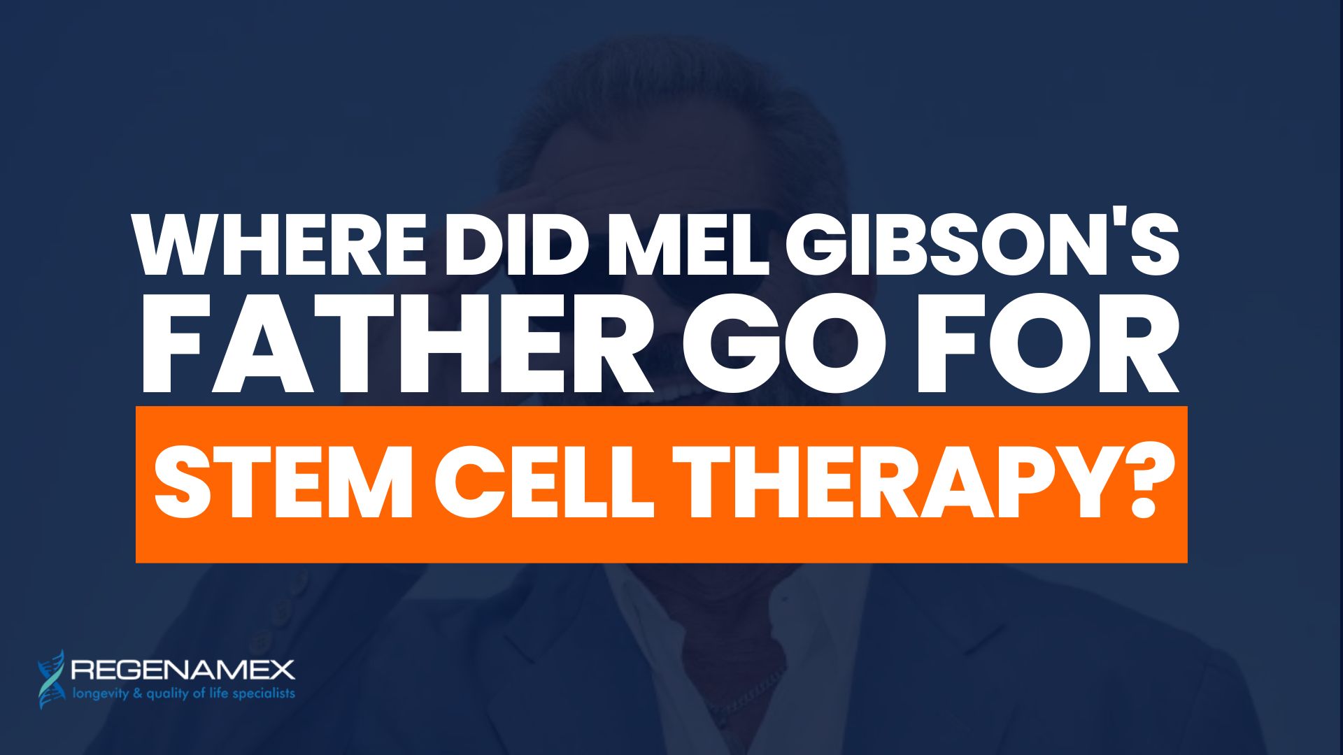 Where Did Mel Gibson's Father Go for Stem Cell Therapy