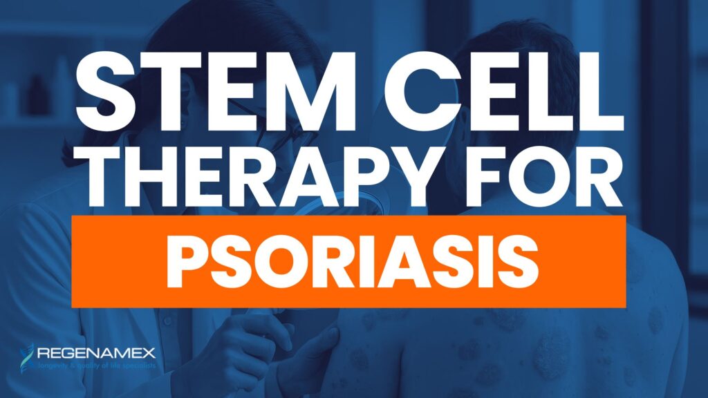 Stem Cell Therapy for Psoriasis A Complete Guide to Regenerative Treatment at Regenamex